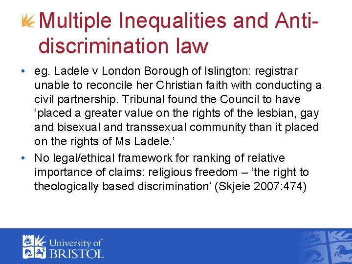 Multiple Inequalities and Antidiscrimination law • eg. Ladele v London Borough of Islington: registrar Multiple Inequalities and Antidiscrimination law • eg. Ladele v London Borough of Islington: registrar