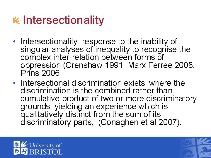 Intersectionality • Intersectionality: response to the inability of singular analyses of inequality to recognise Intersectionality • Intersectionality: response to the inability of singular analyses of inequality to recognise