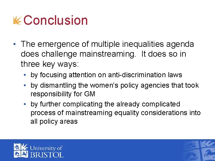 Conclusion • The emergence of multiple inequalities agenda does challenge mainstreaming. It does so Conclusion • The emergence of multiple inequalities agenda does challenge mainstreaming. It does so