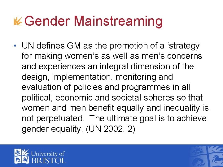 Gender Mainstreaming • UN defines GM as the promotion of a ‘strategy for making Gender Mainstreaming • UN defines GM as the promotion of a ‘strategy for making