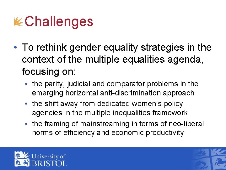 Challenges • To rethink gender equality strategies in the context of the multiple equalities Challenges • To rethink gender equality strategies in the context of the multiple equalities