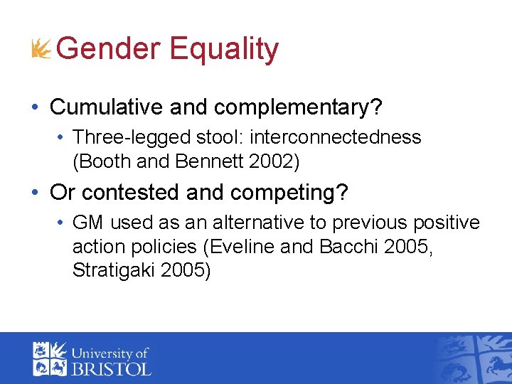 Gender Equality • Cumulative and complementary? • Three-legged stool: interconnectedness (Booth and Bennett 2002) Gender Equality • Cumulative and complementary? • Three-legged stool: interconnectedness (Booth and Bennett 2002)