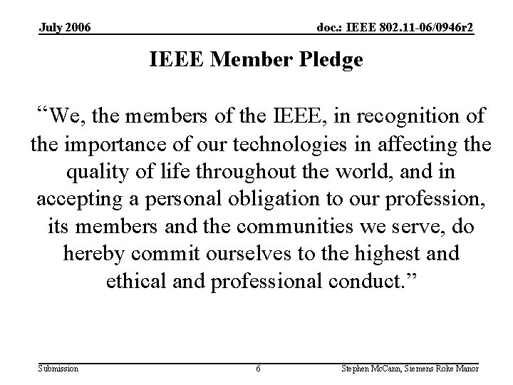 July 2006 doc. : IEEE 802. 11 -06/0946 r 2 IEEE Member Pledge “We,