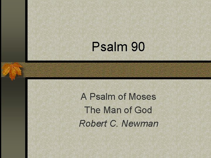 Psalm 90 A Psalm of Moses The Man of God Robert C. Newman 