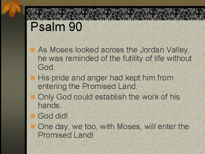 Psalm 90 n As Moses looked across the Jordan Valley, n n he was