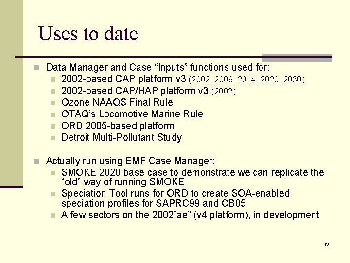 Uses to date n Data Manager and Case “Inputs” functions used for: n n