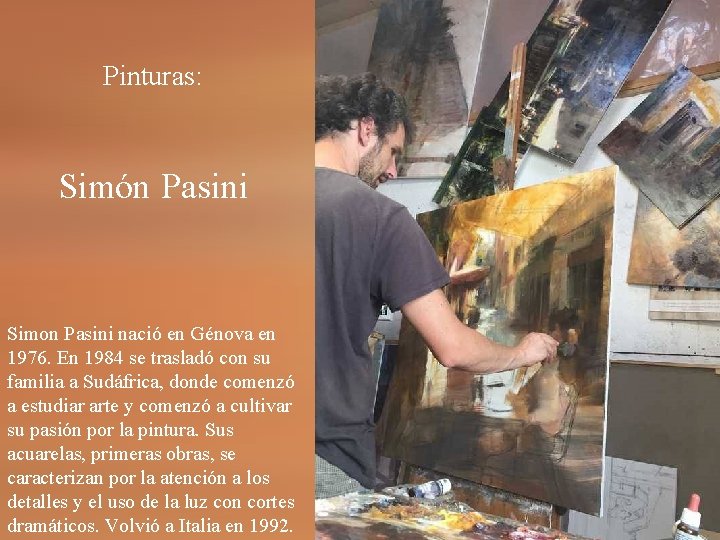 Pinturas: Simón Pasini Simon Pasini nació en Génova en 1976. En 1984 se trasladó Pinturas: Simón Pasini Simon Pasini nació en Génova en 1976. En 1984 se trasladó