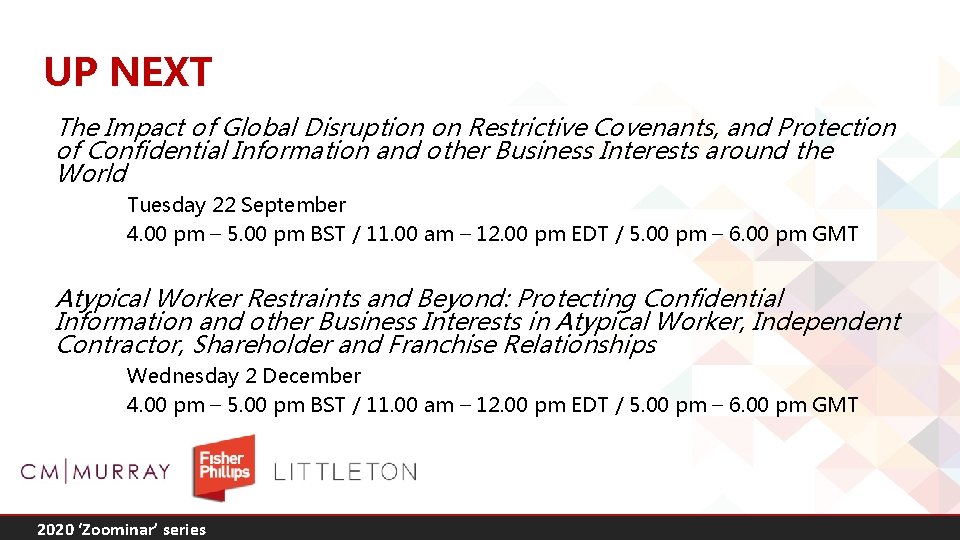 UP NEXT The Impact of Global Disruption on Restrictive Covenants, and Protection of Confidential