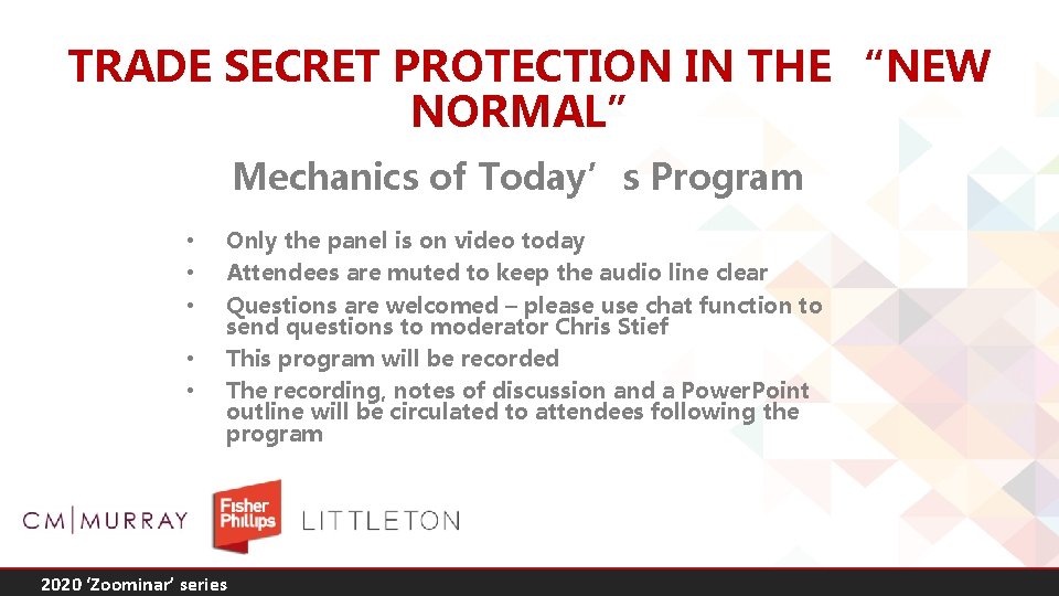 TRADE SECRET PROTECTION IN THE “NEW NORMAL” Mechanics of Today’s Program • • •