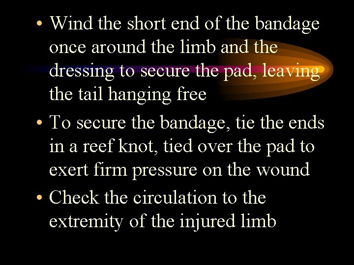 • Wind the short end of the bandage once around the limb and • Wind the short end of the bandage once around the limb and