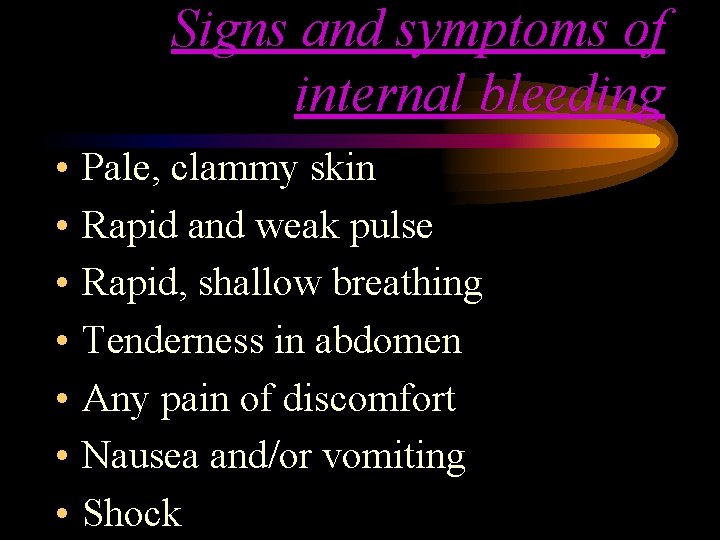 Signs and symptoms of internal bleeding • • Pale, clammy skin Rapid and weak Signs and symptoms of internal bleeding • • Pale, clammy skin Rapid and weak