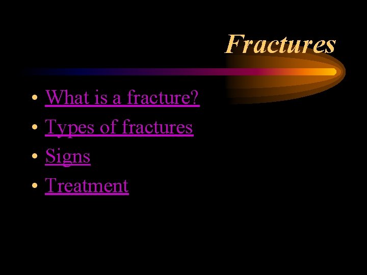 Fractures • • What is a fracture? Types of fractures Signs Treatment Fractures • • What is a fracture? Types of fractures Signs Treatment