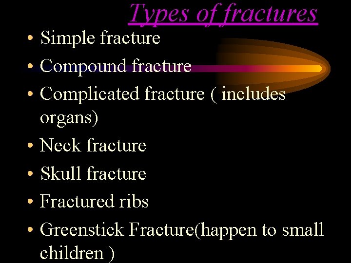 Types of fractures • Simple fracture • Compound fracture • Complicated fracture ( includes Types of fractures • Simple fracture • Compound fracture • Complicated fracture ( includes