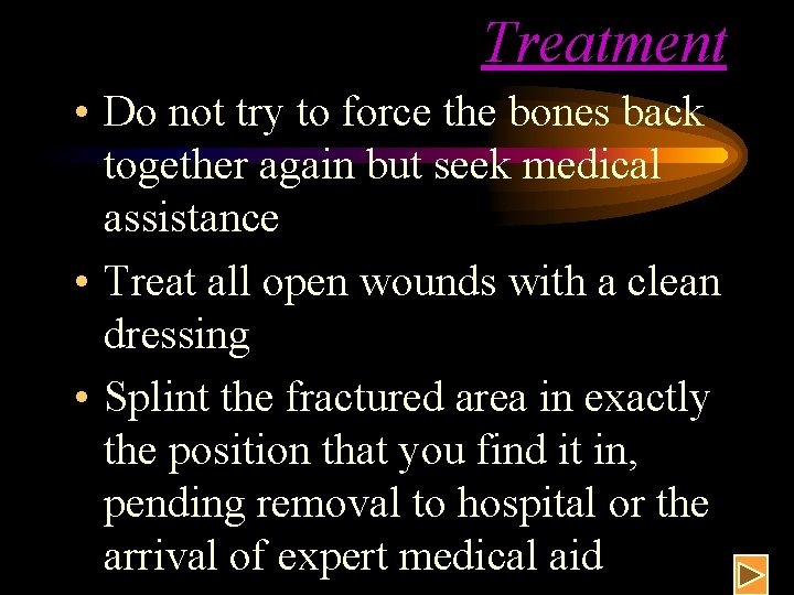 Treatment • Do not try to force the bones back together again but seek Treatment • Do not try to force the bones back together again but seek