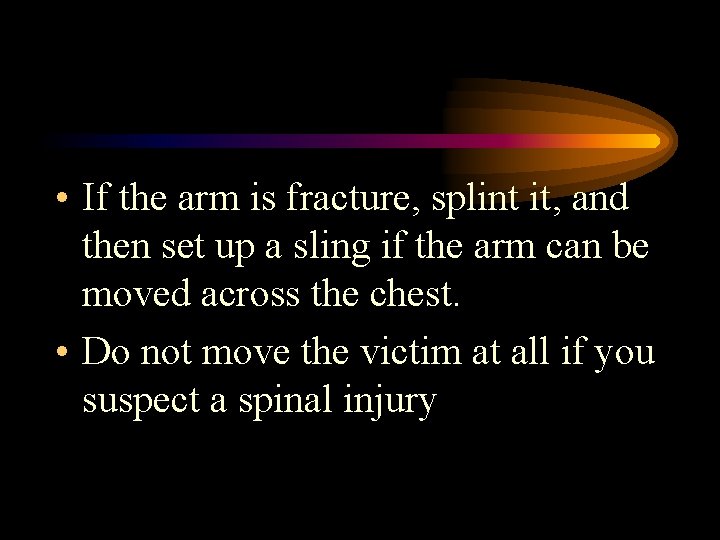 • If the arm is fracture, splint it, and then set up a • If the arm is fracture, splint it, and then set up a