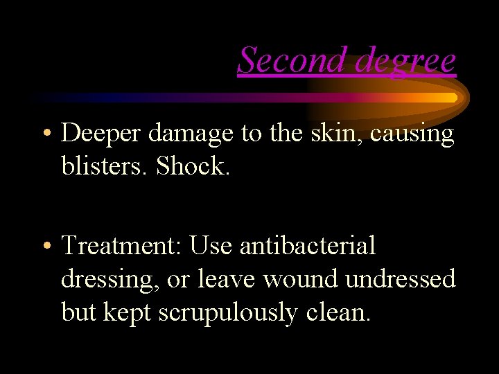 Second degree • Deeper damage to the skin, causing blisters. Shock. • Treatment: Use Second degree • Deeper damage to the skin, causing blisters. Shock. • Treatment: Use