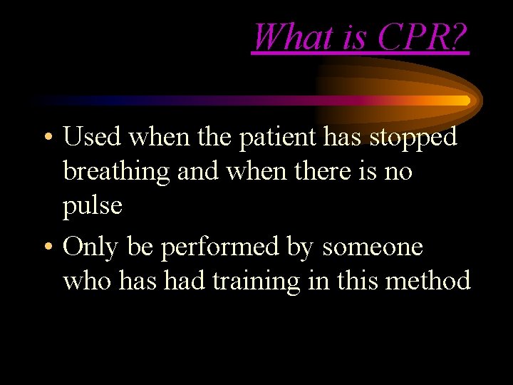 What is CPR? • Used when the patient has stopped breathing and when there What is CPR? • Used when the patient has stopped breathing and when there