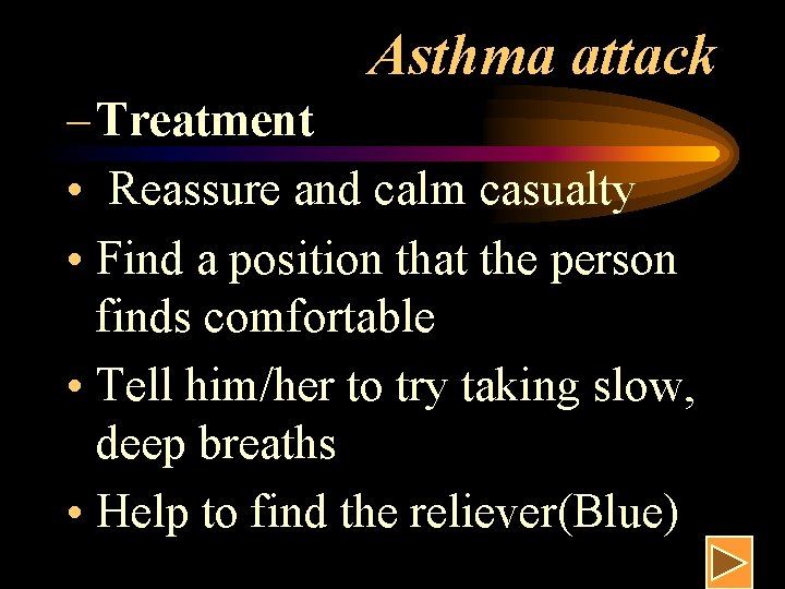 Asthma attack – Treatment • Reassure and calm casualty • Find a position that Asthma attack – Treatment • Reassure and calm casualty • Find a position that
