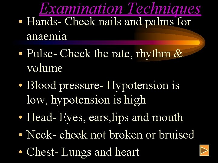 Examination Techniques • Hands- Check nails and palms for anaemia • Pulse- Check the Examination Techniques • Hands- Check nails and palms for anaemia • Pulse- Check the