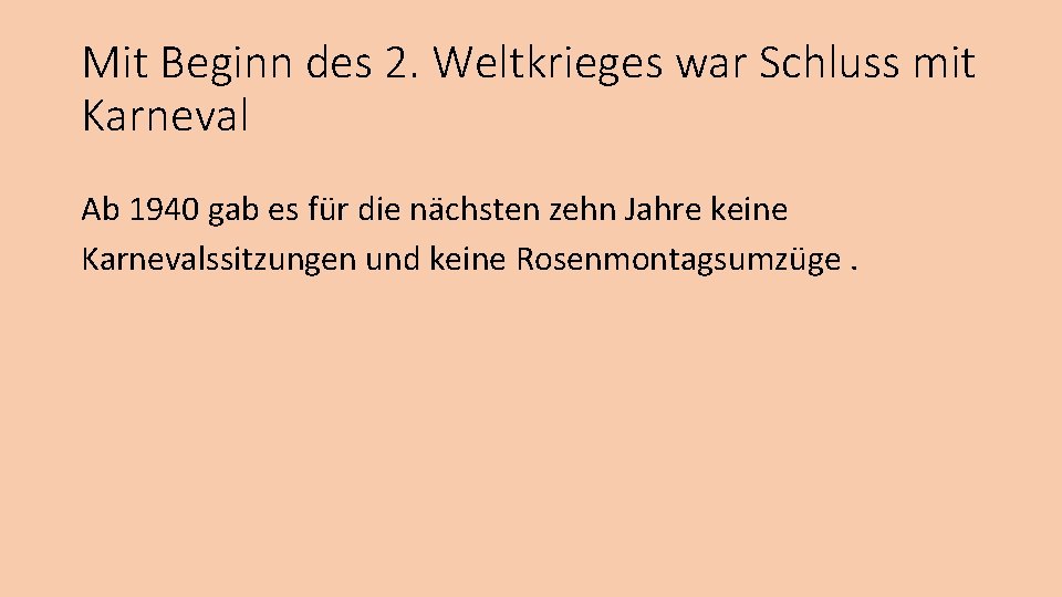 Mit Beginn des 2. Weltkrieges war Schluss mit Karneval Ab 1940 gab es für