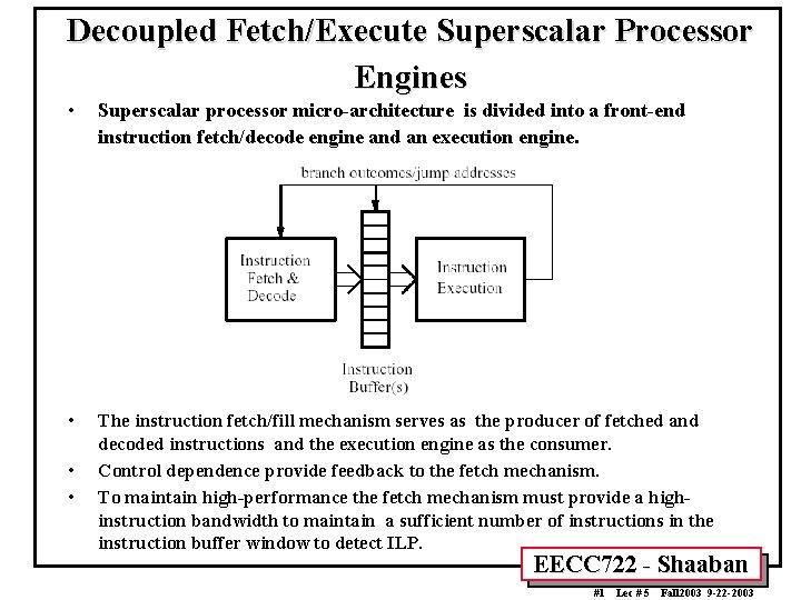 Decoupled Fetch/Execute Superscalar Processor Engines • Superscalar processor micro-architecture is divided into a front-end