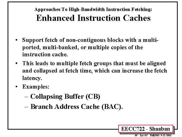 Approaches To High-Bandwidth Instruction Fetching: Enhanced Instruction Caches • Support fetch of non-contiguous blocks