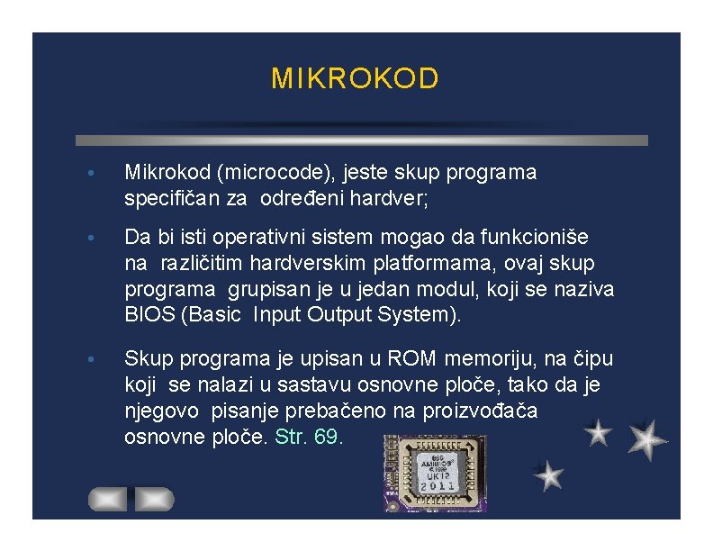 MIKROKOD Mikrokod (microcode), jeste skup programa specifičan za određeni hardver; Da bi isti operativni