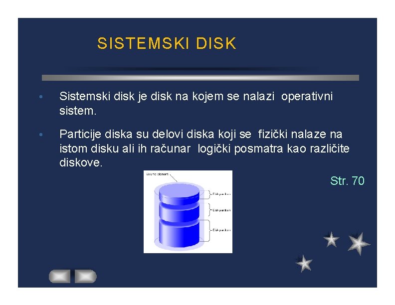 SISTEMSKI DISK Sistemski disk je disk na kojem se nalazi operativni sistem. Particije diska