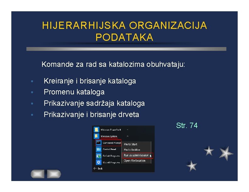 HIJERARHIJSKA ORGANIZACIJA PODATAKA Komande za rad sa katalozima obuhvataju: Kreiranje i brisanje kataloga Promenu