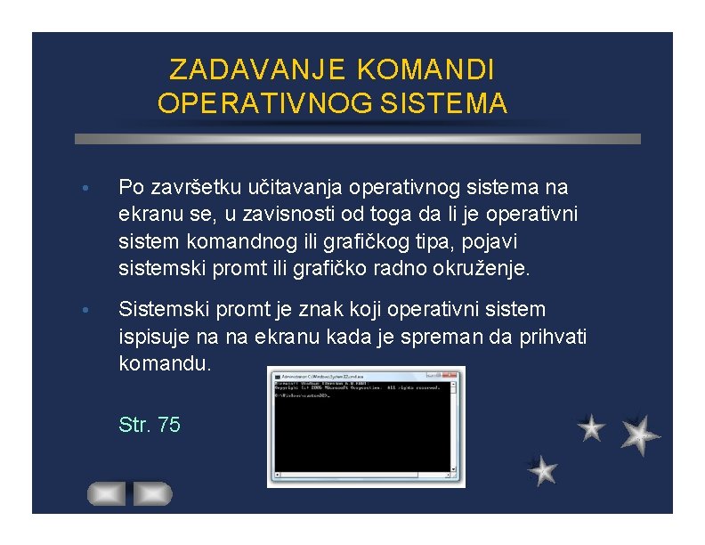 ZADAVANJE KOMANDI OPERATIVNOG SISTEMA Po završetku učitavanja operativnog sistema na ekranu se, u zavisnosti