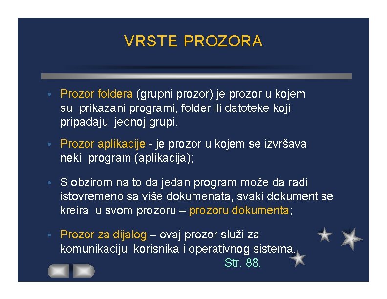 VRSTE PROZORA Prozor foldera (grupni prozor) je prozor u kojem su prikazani programi, folder