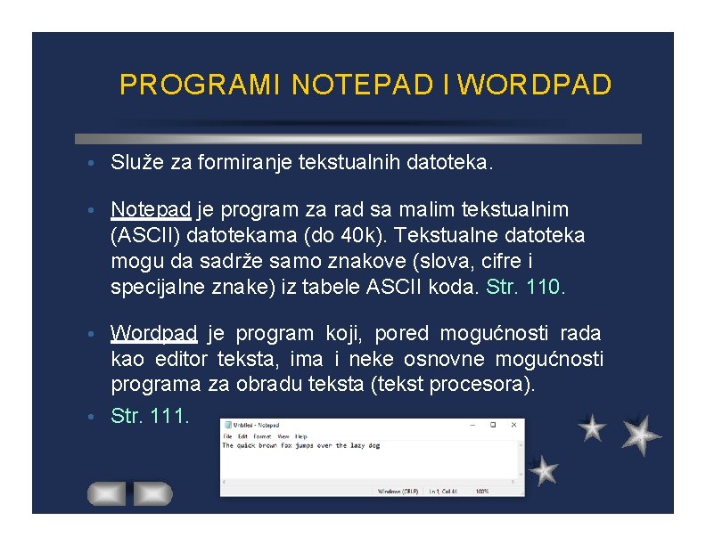 PROGRAMI NOTEPAD I WORDPAD Služe za formiranje tekstualnih datoteka. Notepad je program za rad