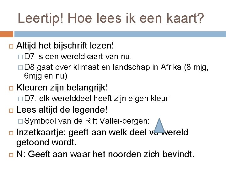 Leertip! Hoe lees ik een kaart? Altijd het bijschrift lezen! � D 7 is