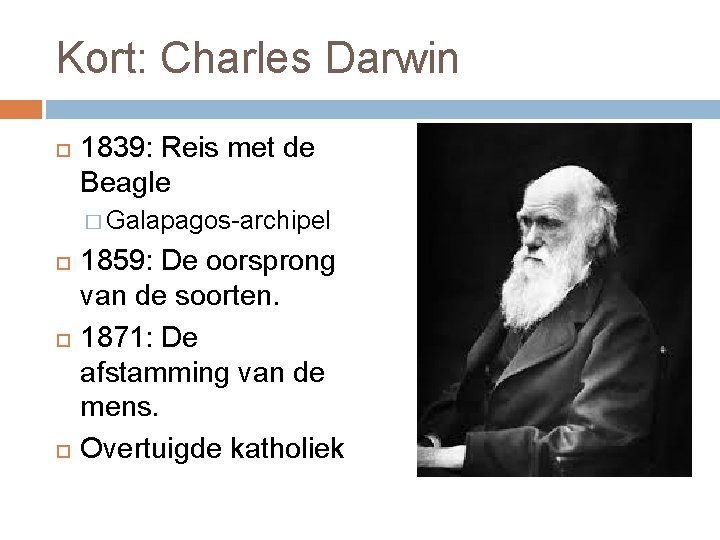 Kort: Charles Darwin 1839: Reis met de Beagle � Galapagos-archipel 1859: De oorsprong van