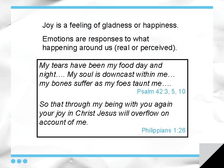Joy is a feeling of gladness or happiness. Emotions are responses to what happening
