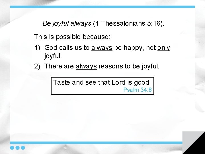 Be joyful always (1 Thessalonians 5: 16). This is possible because: 1) God calls