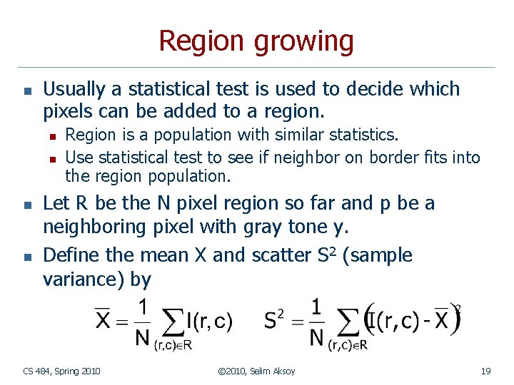 Region growing n Usually a statistical test is used to decide which pixels can Region growing n Usually a statistical test is used to decide which pixels can