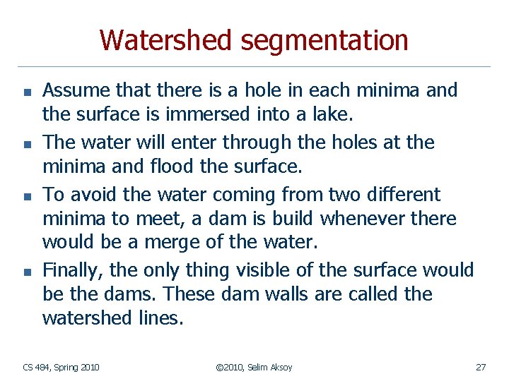 Watershed segmentation n n Assume that there is a hole in each minima and Watershed segmentation n n Assume that there is a hole in each minima and