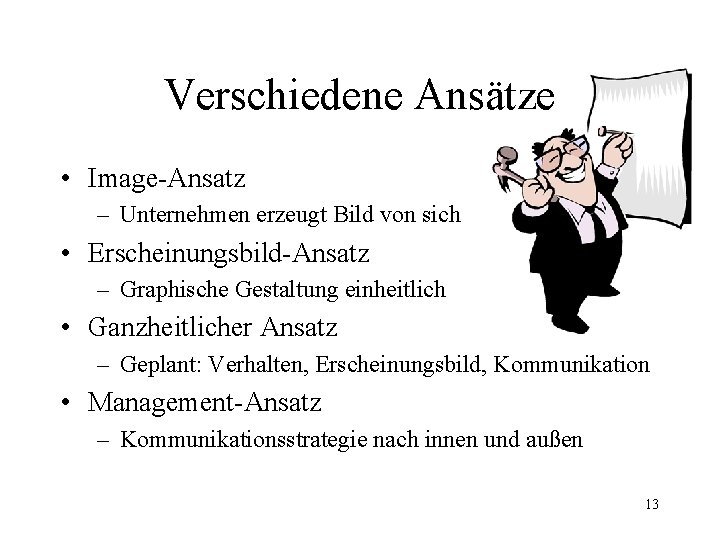 Verschiedene Ansätze • Image-Ansatz – Unternehmen erzeugt Bild von sich • Erscheinungsbild-Ansatz – Graphische