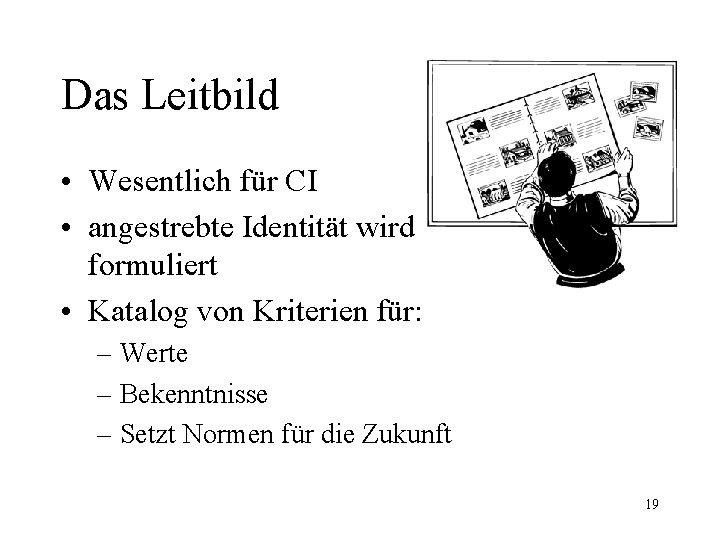 Das Leitbild • Wesentlich für CI • angestrebte Identität wird formuliert • Katalog von
