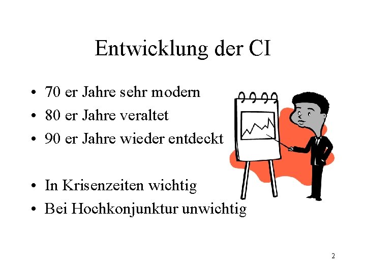 Entwicklung der CI • 70 er Jahre sehr modern • 80 er Jahre veraltet