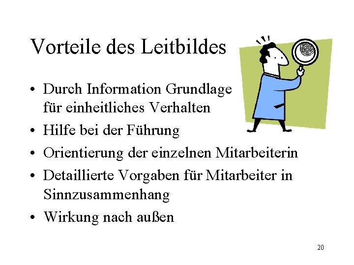 Vorteile des Leitbildes • Durch Information Grundlage für einheitliches Verhalten • Hilfe bei der