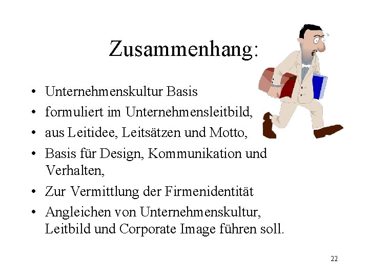 Zusammenhang: • • Unternehmenskultur Basis formuliert im Unternehmensleitbild, aus Leitidee, Leitsätzen und Motto, Basis