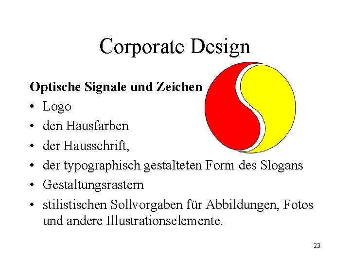 Corporate Design Optische Signale und Zeichen • Logo • den Hausfarben • der Hausschrift,