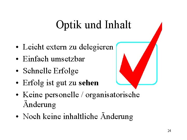Optik und Inhalt • • • Leicht extern zu delegieren Einfach umsetzbar Schnelle Erfolg