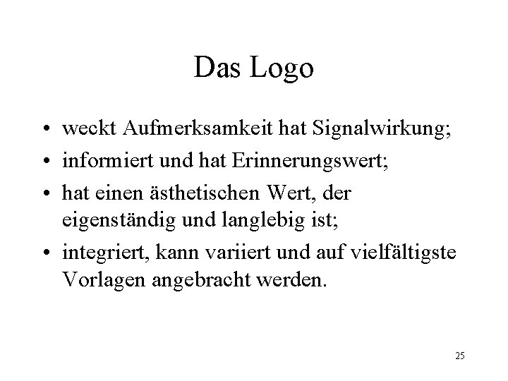 Das Logo • weckt Aufmerksamkeit hat Signalwirkung; • informiert und hat Erinnerungswert; • hat