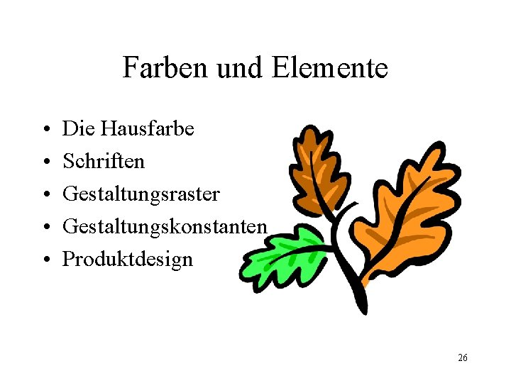 Farben und Elemente • • • Die Hausfarbe Schriften Gestaltungsraster Gestaltungskonstanten Produktdesign 26 