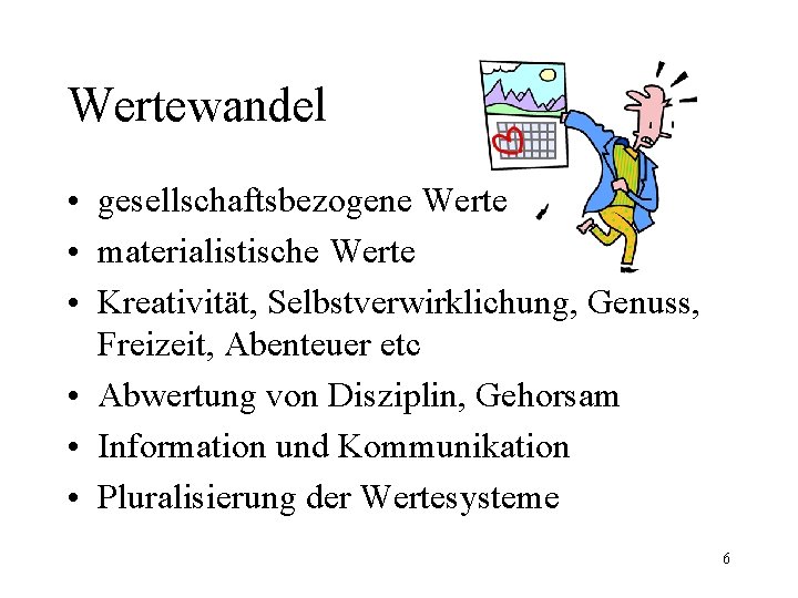 Wertewandel • gesellschaftsbezogene Werte • materialistische Werte • Kreativität, Selbstverwirklichung, Genuss, Freizeit, Abenteuer etc