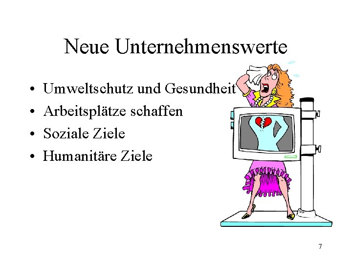 Neue Unternehmenswerte • • Umweltschutz und Gesundheit Arbeitsplätze schaffen Soziale Ziele Humanitäre Ziele 7