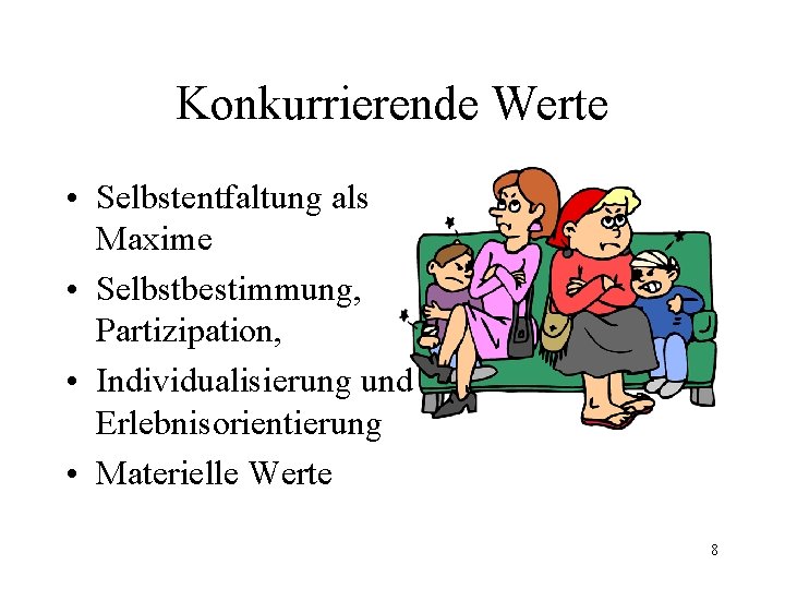 Konkurrierende Werte • Selbstentfaltung als Maxime • Selbstbestimmung, Partizipation, • Individualisierung und Erlebnisorientierung •